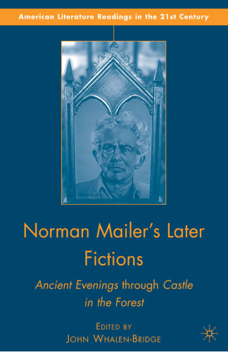Norman Mailer’s Later Fictions: Ancient Evenings through Castle in the Forest