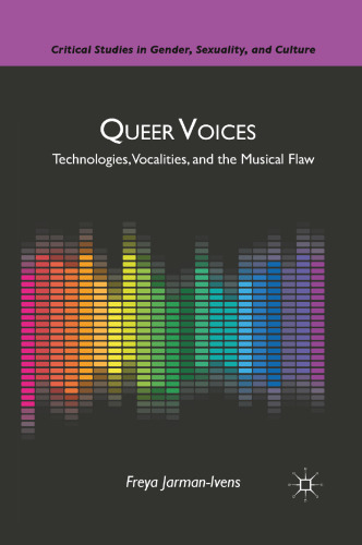 Queer Voices: Technologies, Vocalities, and the Musical Flaw