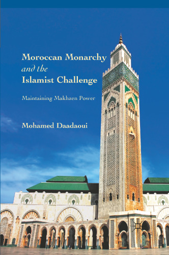 Moroccan Monarchy and the Islamist Challenge: Maintaining Makhzen Power