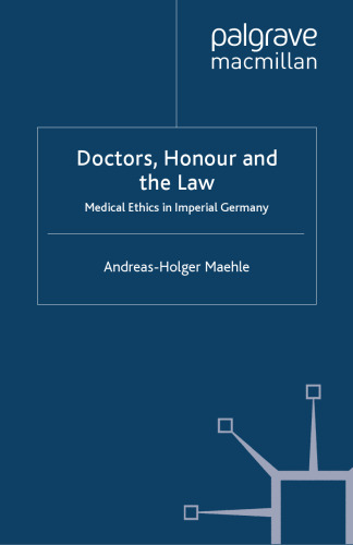 Doctors, Honour and the Law: Medical Ethics in Imperial Germany