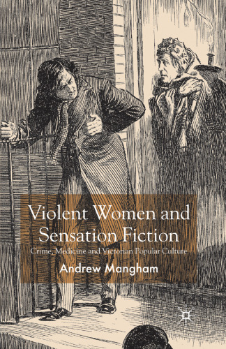 Violent Women and Sensation Fiction: Crime, Medicine and Victorian Popular Culture