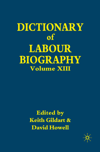 Dictionary of Labour Biography: Volume XIII