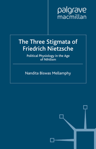 The Three Stigmata of Friedrich Nietzsche: Political Physiology in the Age of Nihilism