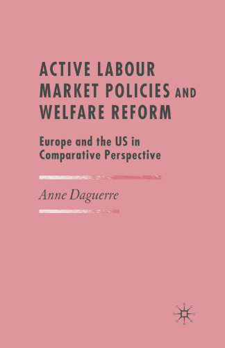 Active Labour Market Policies and Welfare Reform: Europe and the US in Comparative Perspective