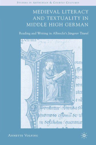 Medieval Literacy and Textuality in Middle High German: Reading and Writing in Albrecht’s Jüngerer Titurel