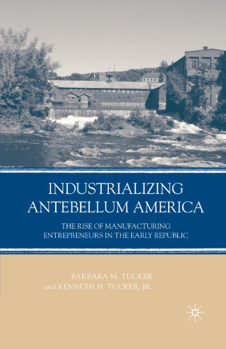 Industrializing Antebellum America: The Rise of Manufacturing Entrepreneurs in the Early Republic