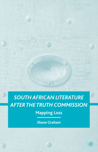 South African Literature after the Truth Commission: Mapping Loss