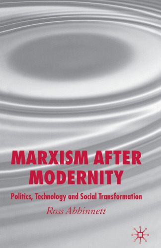 Marxism After Modernity: Politics, Technology and Social Transformation