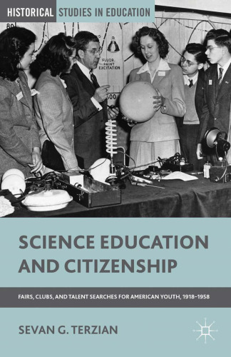 Science Education and Citizenship: Fairs, Clubs, and Talent Searches for American Youth, 1918–1958