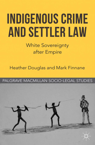 Indigenous Crime and Settler Law: White Sovereignty after Empire