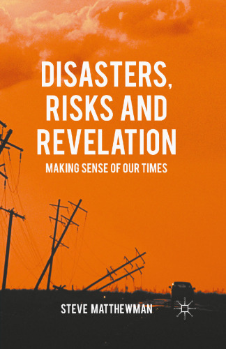 Disasters, Risks and Revelation: Making Sense of Our Times