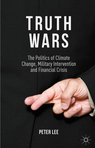 Truth Wars: The Politics of Climate Change, Military Intervention and Financial Crisis