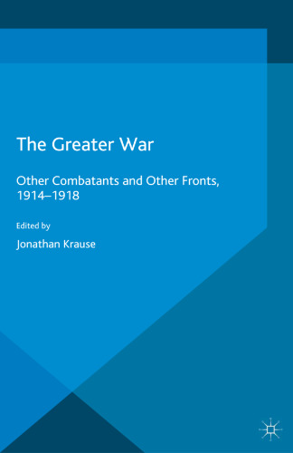 The Greater War: Other Combatants and Other Fronts, 1914–1918