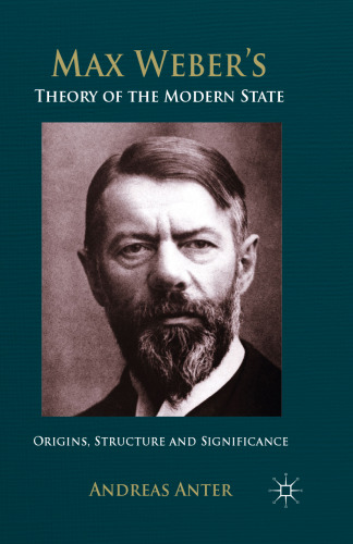 Max Weber’s Theory of the Modern State: Origins, Structure and Significance