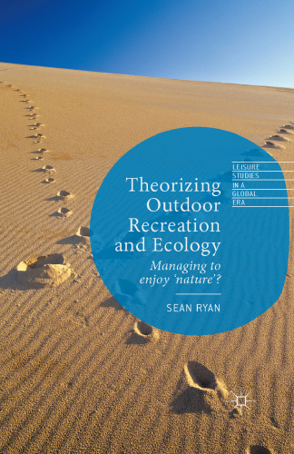 Theorizing Outdoor Recreation and Ecology: Managing to enjoy ‘nature’?