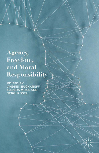 Agency, Freedom, and Moral Responsibility