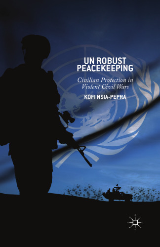 UN Robust Peacekeeping: Civilian Protection in Violent Civil Wars