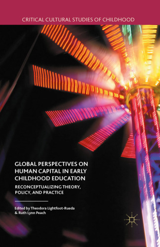 Global Perspectives on Human Capital in Early Childhood Education: Reconceptualizing Theory, Policy, and Practice