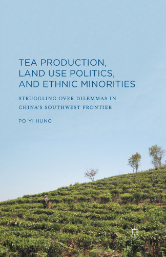 Tea Production, Land Use Politics, and Ethnic Minorities: Struggling over Dilemmas in China’s Southwest Frontier