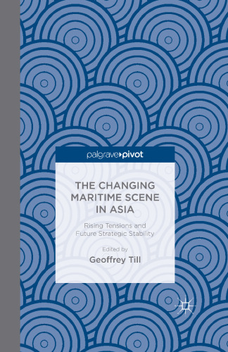 The Changing Maritime Scene in Asia: Rising Tensions and Future Strategic Stability