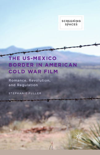 The US-Mexico Border in American Cold War Film: Romance, Revolution, and Regulation