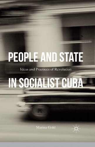 People and State in Socialist Cuba: Ideas and Practices of Revolution