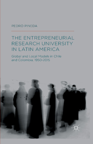 The Entrepreneurial Research University in Latin America: Global and Local Models in Chile and Colombia, 1950–2015