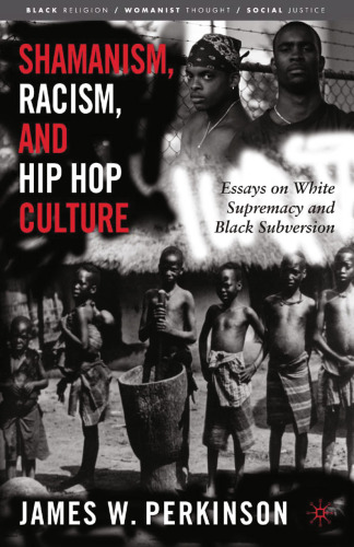 Shamanism, Racism, and Hip Hop Culture: Essays on White Supremacy and Black Subversion