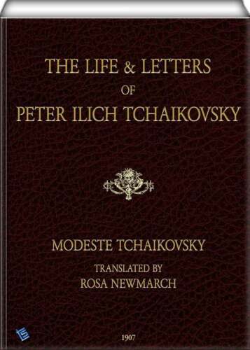 The Life and Letters of Peter Ilich Tchaikovsky