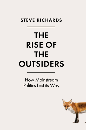 The Rise of the Outsiders: How Mainstream Politics Lost its Way