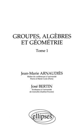 Groupes, algèbres et géométrie - Tome 1
