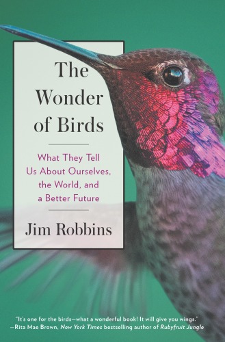 The Wonder of Birds: What They Tell Us About Ourselves, the World, and a Better Future