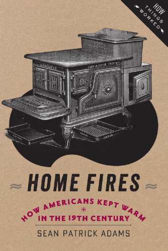 Home Fires: How Americans Kept Warm in the Nineteenth Century