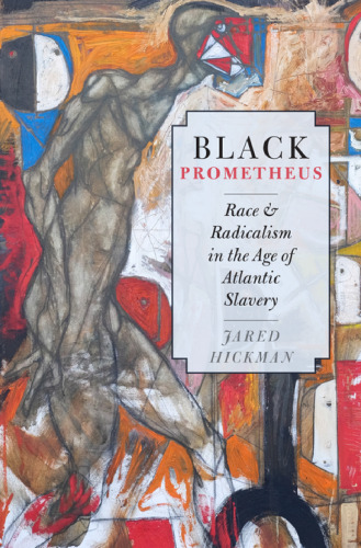 Black Prometheus : race and radicalism in the age of Atlantic slavery