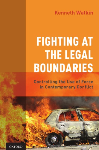 Fighting at the legal boundaries : controlling the use of force in contemporary conflict