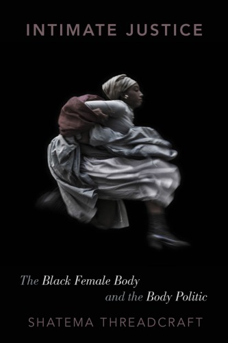 Intimate justice : the black female body and the body politic
