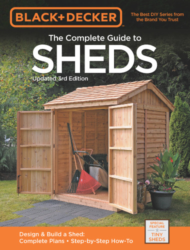 Black & Decker The Complete Guide to Sheds, 3rd Edition: Design & Build a Shed: - Complete Plans - Step-by-Step How-To