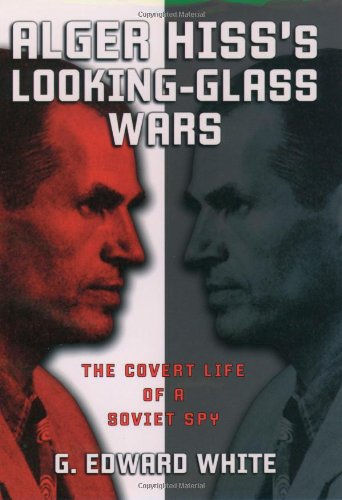 Alger Hiss's looking-glass wars : the covert life of a Soviet spy