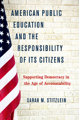 American public education and the responsibility of its citizens : supporting democracy in the age of accountability