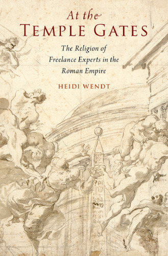 At the temple gates : the religion of freelance experts in the early Roman empire