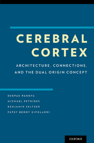 Cerebral cortex : architecture, connections, and the dual origin concept