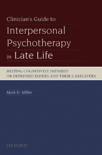 Clinician's guide to interpersonal psychotherapy in late life : helping cognitively impaired or depressed elders and their caregivers