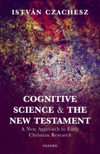 Cognitive science and the New Testament : a new approach to early Christian research