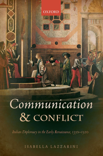 Communication and conflict. Italian diplomacy in the early Renaissance, 1350 - 1520