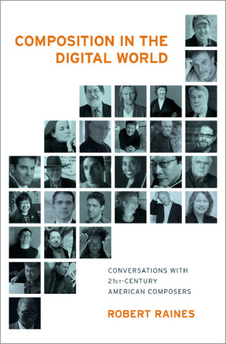 Composition in the digital world : conversations with 21st century American composers