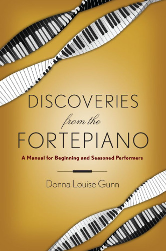 Discoveries from the fortepiano : a manual for beginning and seasoned performers