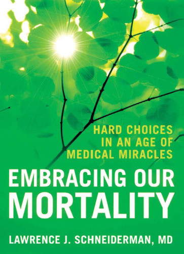 Embracing our mortality : hard choices in an age of medical miracles