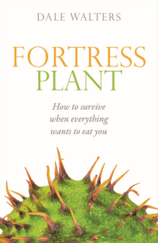 Fortress plant : how to survive when everything wants to eat you