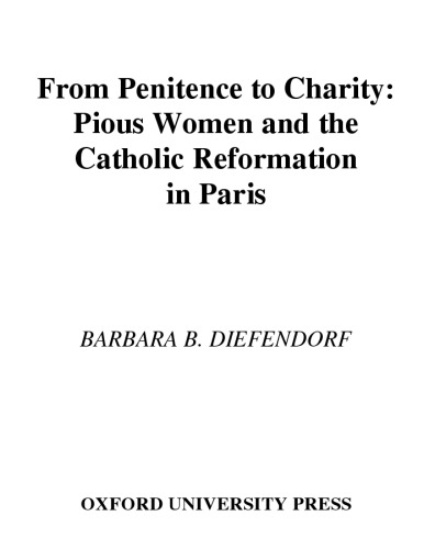 From penitence to charity : pious women and the Catholic Reformation in Paris