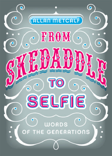 From skedaddle to selfie : words of the generations